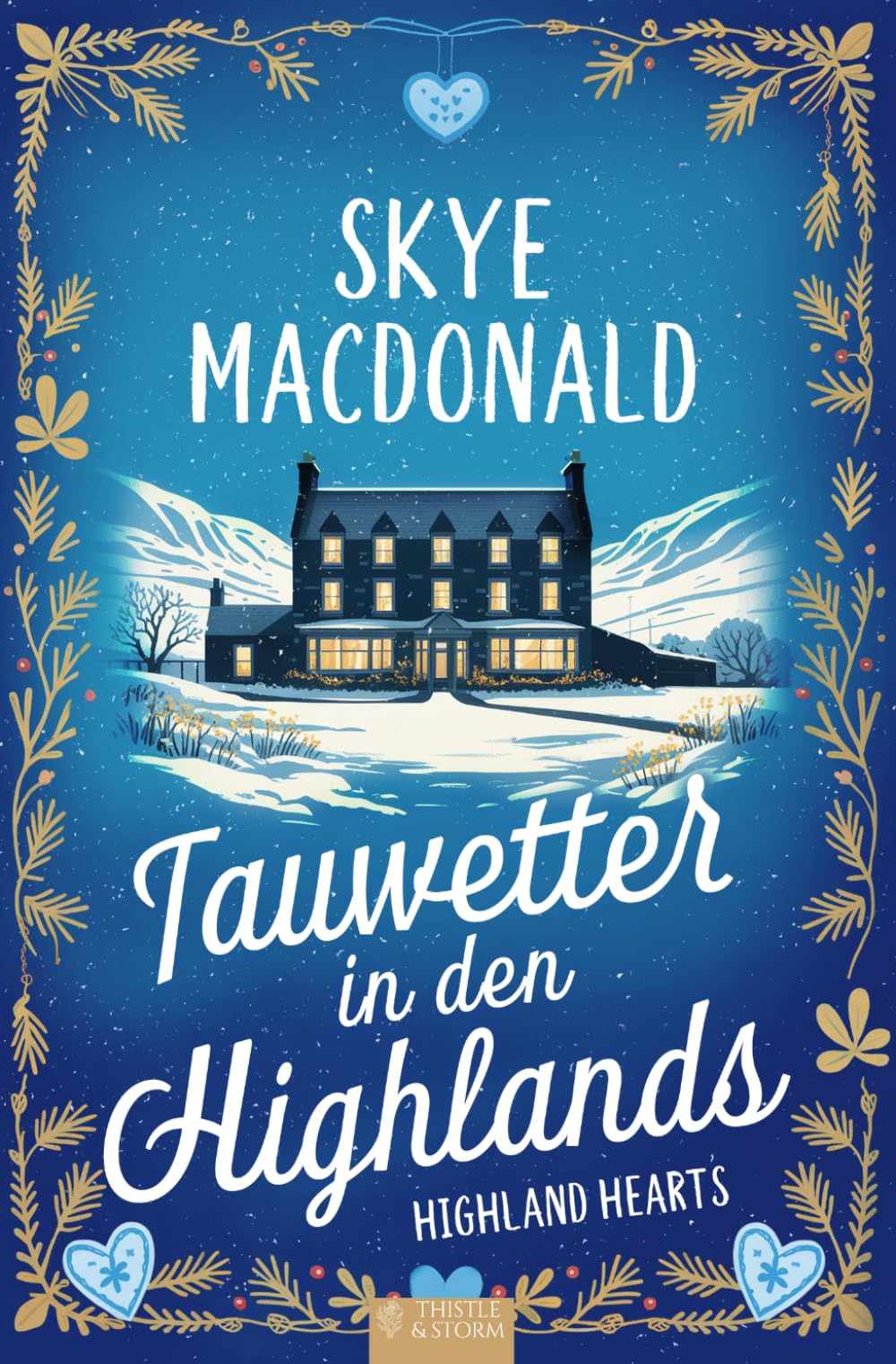 Tauwetter in den Highlands: Ein winterlicher Wohlfühlroman voller Liebe, Hoffnung und Leidenschaft (Highland Hearts - Eine Liebe in Schottland)