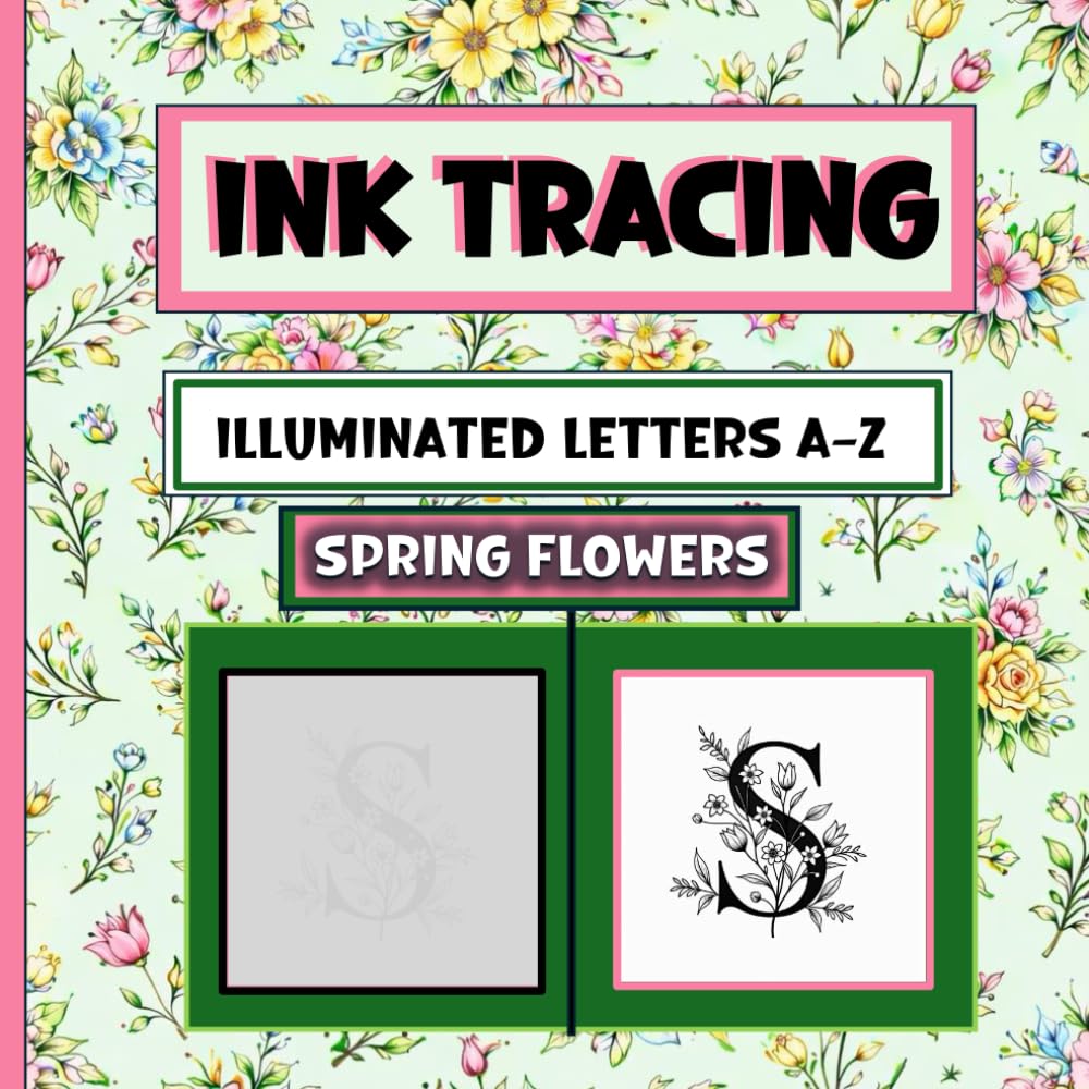 Ink Tracing Illuminated Letters A-Z: Spring Flowers