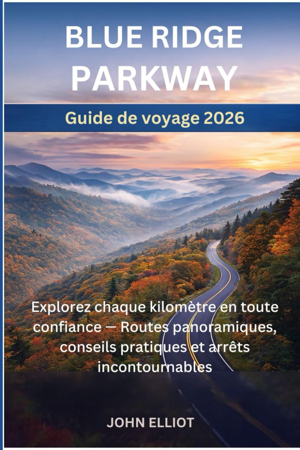 Guide de Voyage Blue Ridge Parkway 2026: Explorez chaque kilomètre en toute confiance — Routes panoramiques, conseils pratiques et arrêts incontournables