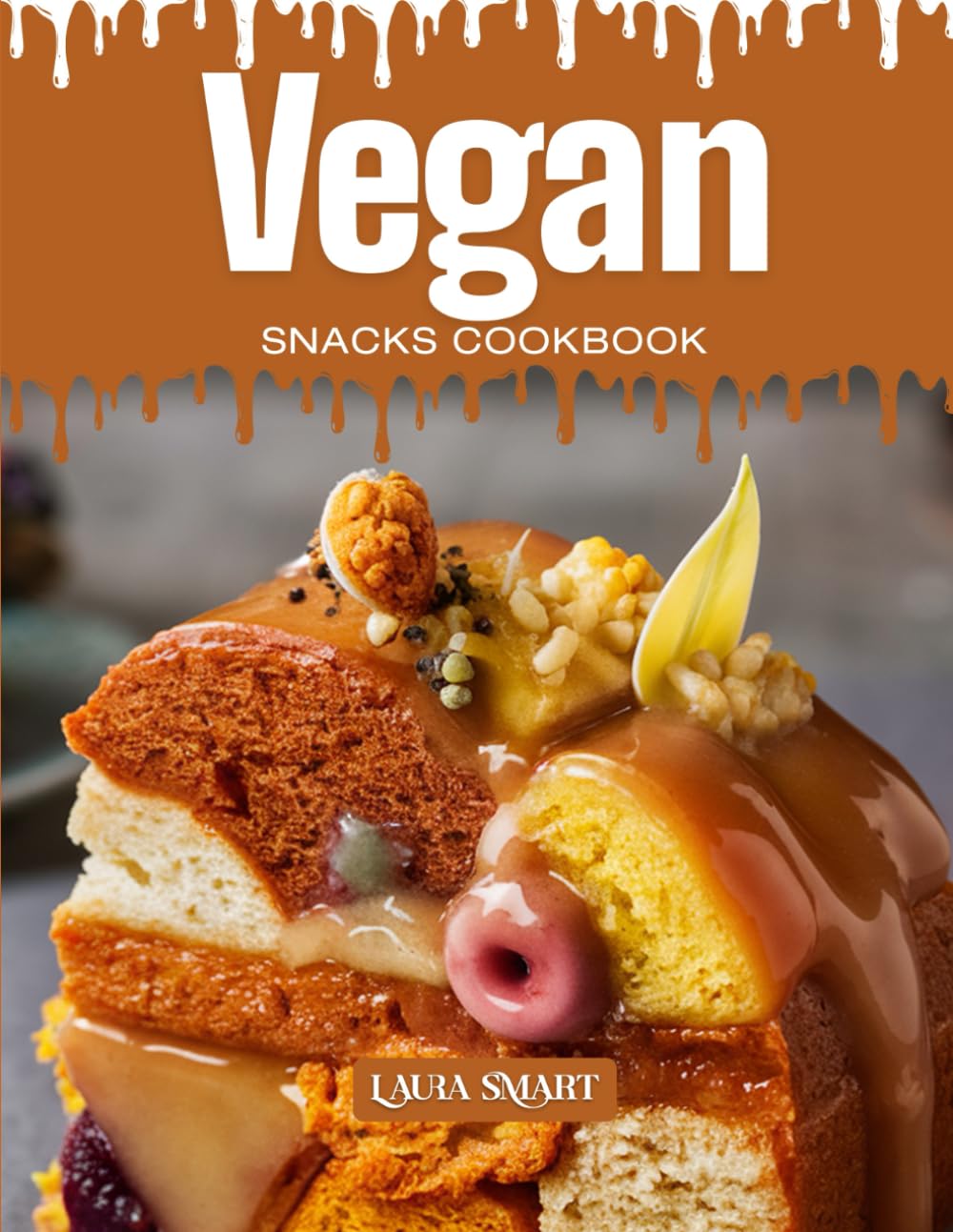 VEGAN SNACKS COOKBOOK: Mouthwatering, Plant-Based, and Perfect for All Ages – Quick and Easy Vegan Snack Recipes for Healthy Cravings, Guilt-Free ... COLLECTION | SNACKING COOKBOOK FOR EVERYONE)