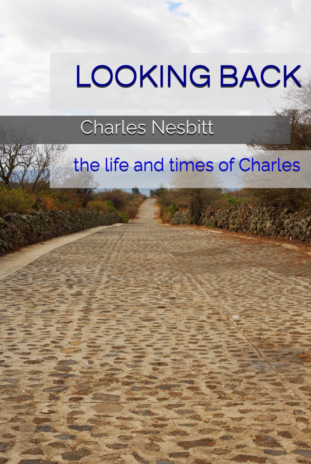 LOOKING BACK: the life and times of Charles