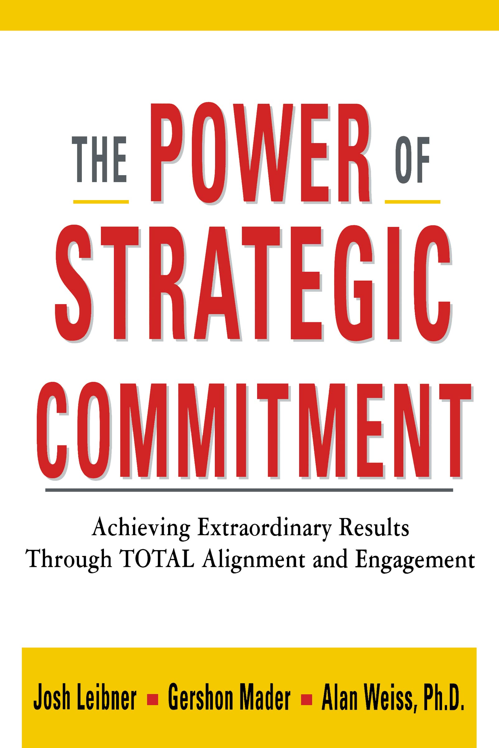 The Power of Strategic Commitment: Achieving Extraordinary Results Through Total Alignment and Engagement
