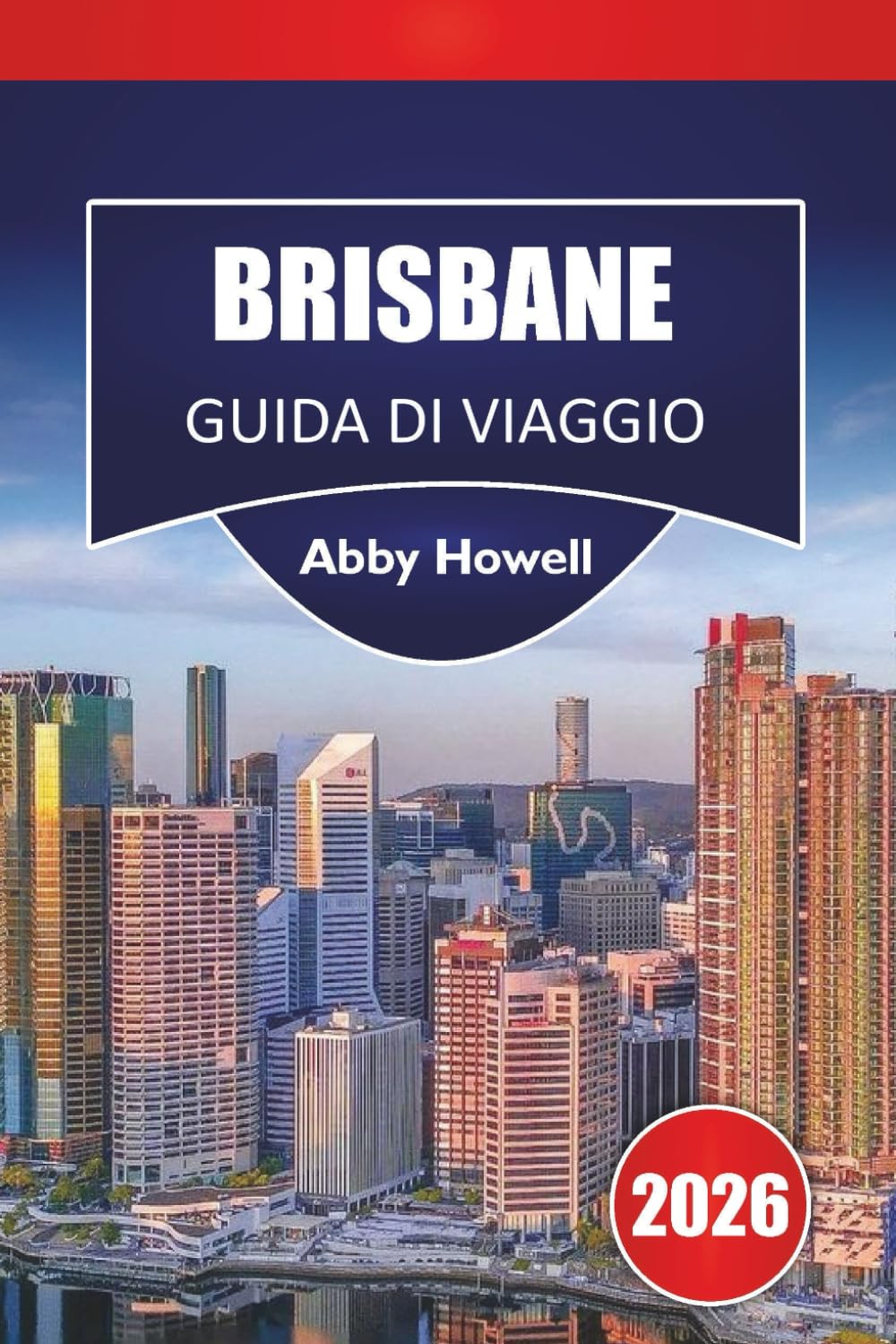 BRISBANE GUIDA DI VIAGGIO 2026: Scopri le principali attrazioni, i monumenti storici, la cucina locale e le vacanze indimenticabili nella capitale del Queensland