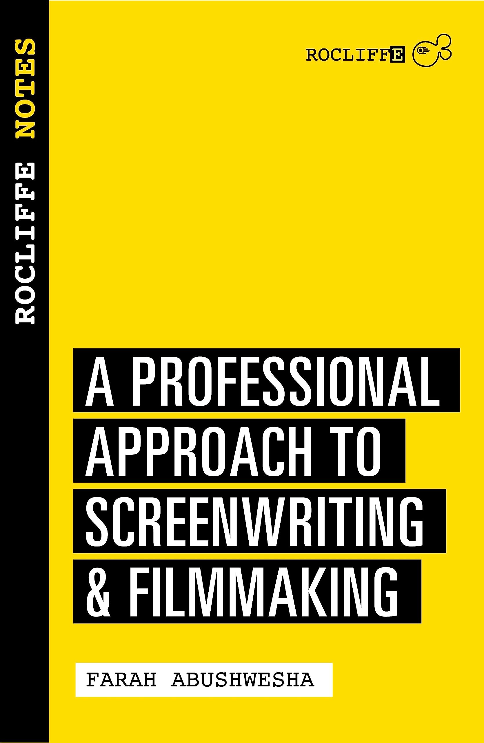Rocliffe Notes : A Professional Approach to Being a Writer: A Professional Approach For Screenwriters and Writer-Directors (Creative Essentials)