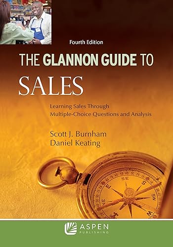 Glannon Guide To Sales: Learning Sales Through Multiple-Choice Questions and Analysis (Glannon Guides Series)