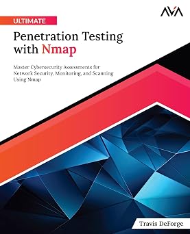 Ultimate Penetration Testing with Nmap Master Cybersecurity Assessments for Network Security, Monitoring, and Scanning Using Nmap English Edition Offensive Cybersecurity Pentesting Path