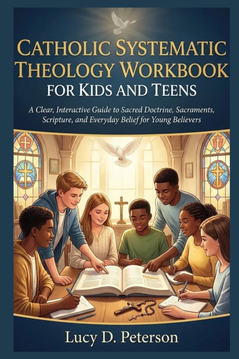 CATHOLIC SYSTEMATIC THEOLOGY WORKBOOK FOR KIDS AND TEENS: A Clear, Interactive Guide to Sacred Doctrine, Sacraments, Scripture, and Everyday Belief for Young Believers