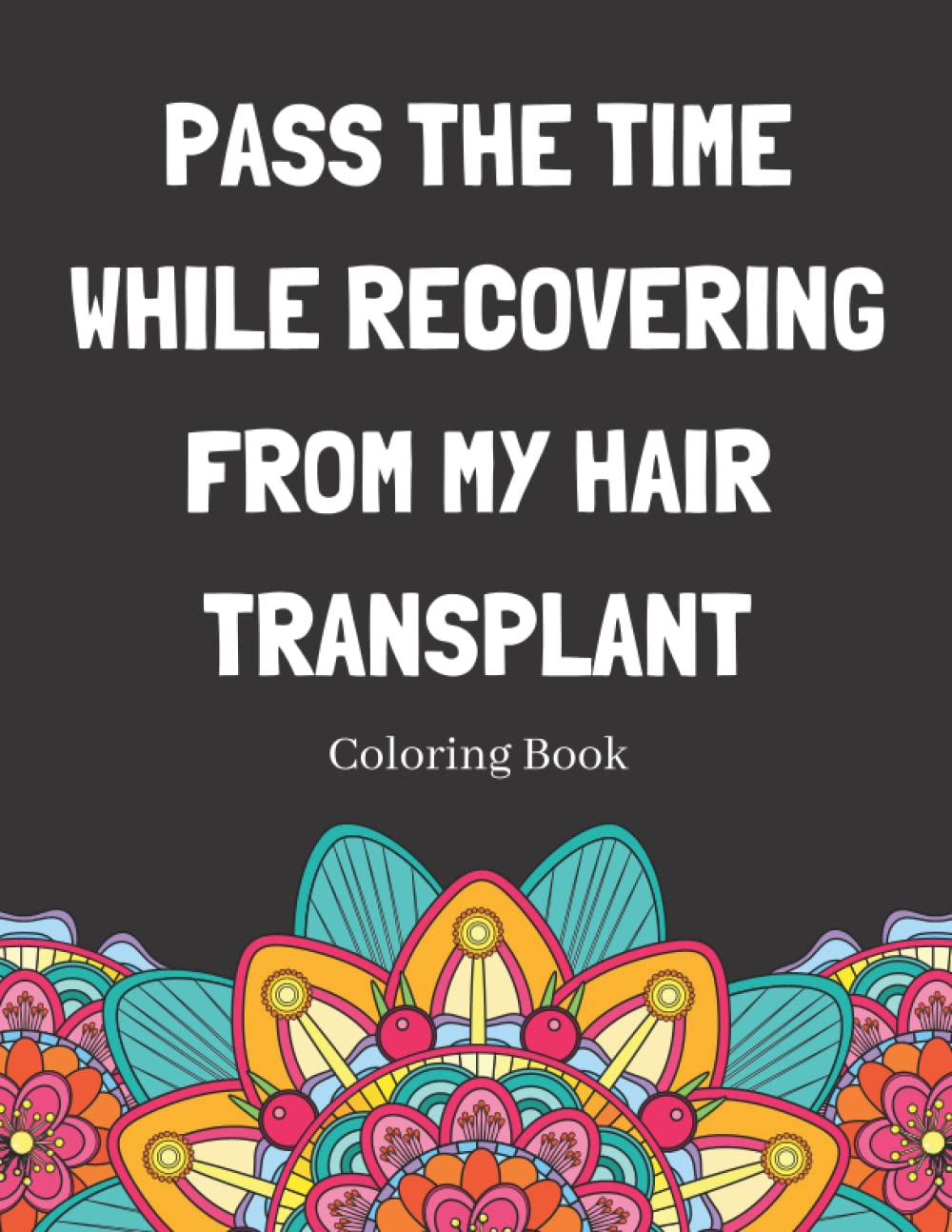 Pass The Time While Recovering From My Hair Transplant Coloring Book: Relaxing Pattern Coloring Book Medical Patients Gift Idea To Unwind And De-stress