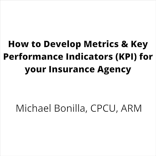How to Develop Metrics &amp; Key Performance Indicators (KPI) for Your Insurance Agency