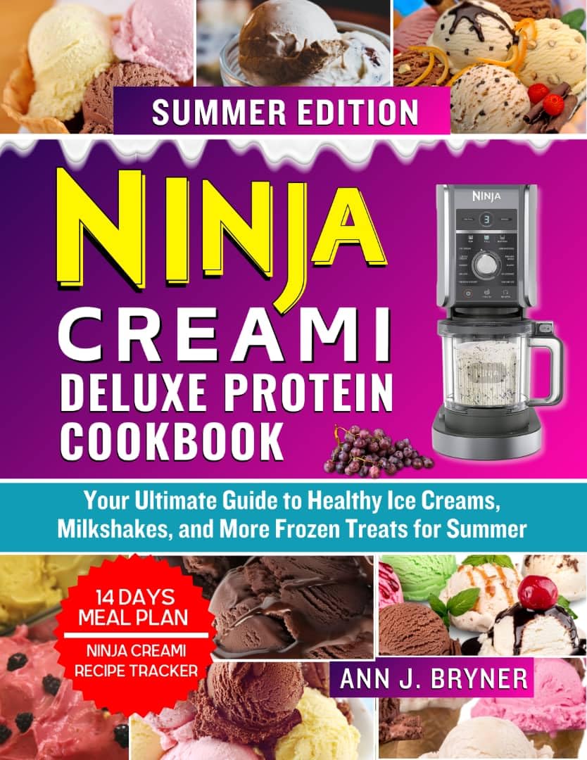 Ninja Creami Deluxe Protein Cookbook: Your Ultimate Guide to Healthy Ice Creams, Milkshakes, and More Frozen Treats for Summer