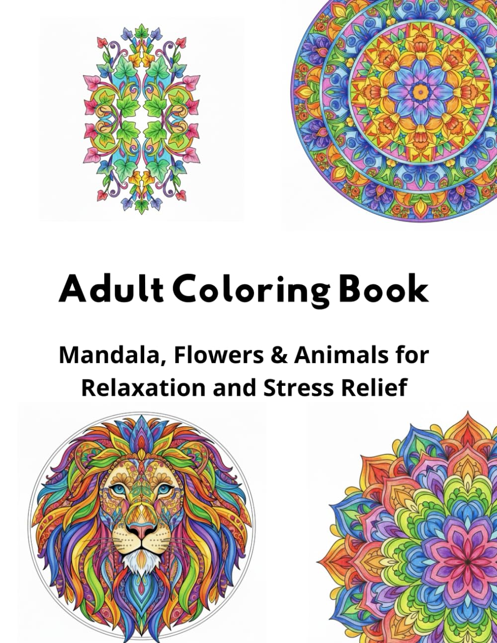 Adult Coloring Book: Mandalas, Flowers & Animals to Relax and Relieve Stress