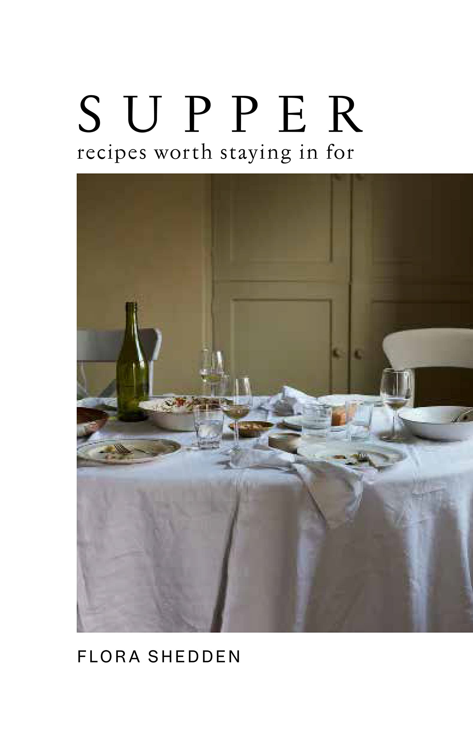 Supper: Recipes Worth Staying in For by Flora Shedden HARDBACK 9781784885274