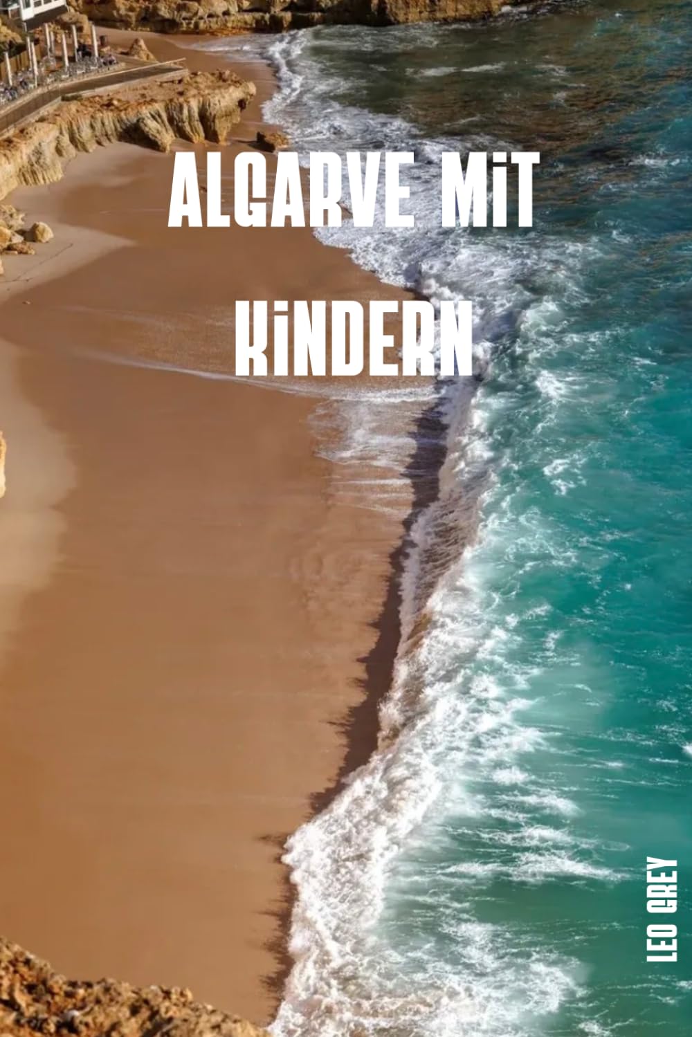Algarve mit Kindern: Der Familien-Reisebegleiter · Kinderfreundliche Strände, Klippenwege, Wasserparks & getestete Routen von Lagos bis Faro · 100 Seiten zum Ausfüllen