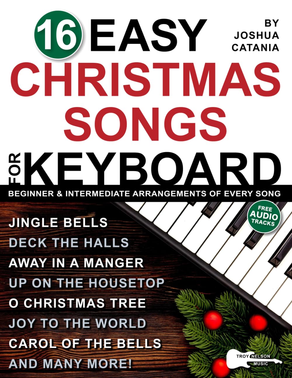 16 Easy Christmas Songs for Keyboard: 3 Arrangements of Every Song—Lead Sheet with Chord Symbols, Beginner Level, and Intermediate Level (16 Easy Piano Songs Sheet Music)