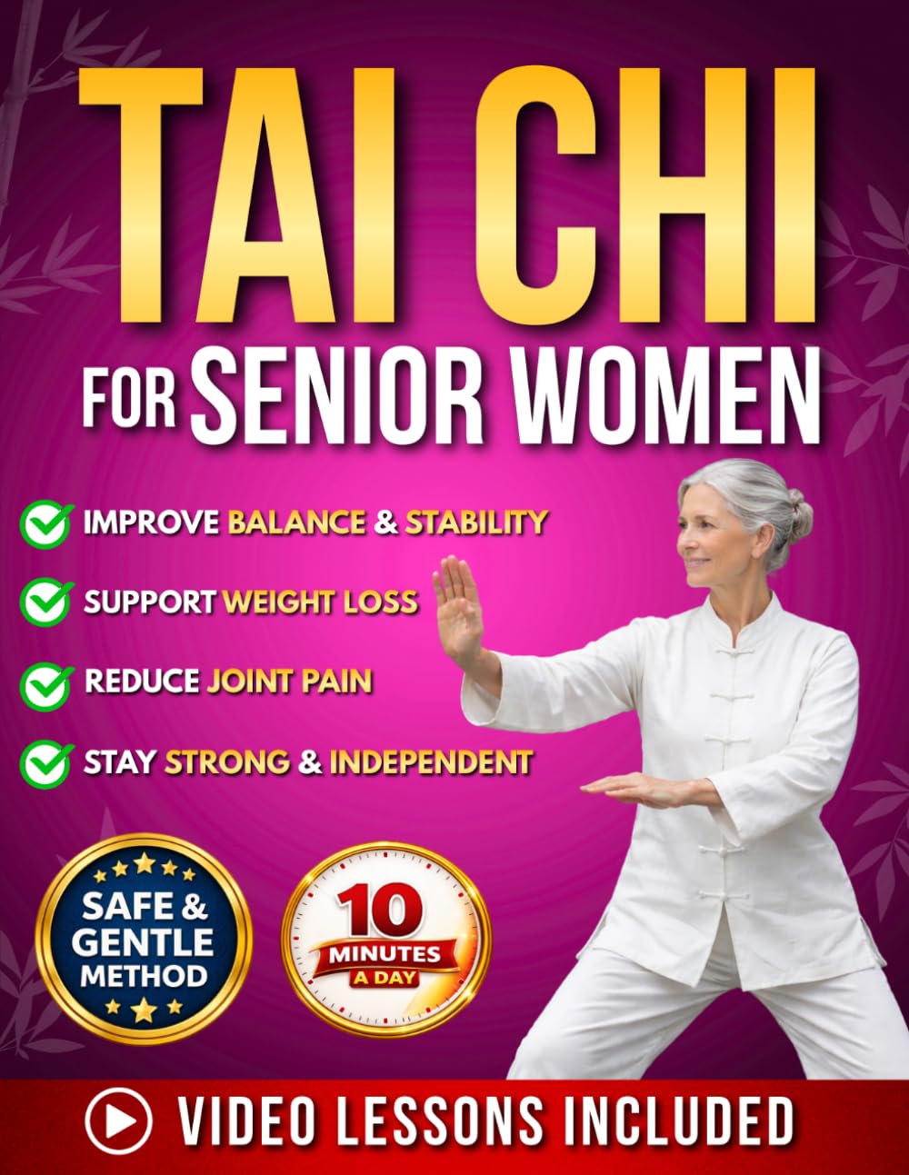 Tai Chi for Seniors Women: 10-Minute Beginner Program to Reduce Joint Pain, Improve Balance & Support Weight Loss, Regain Strength & Independence — with Illustrations and Video Lessons