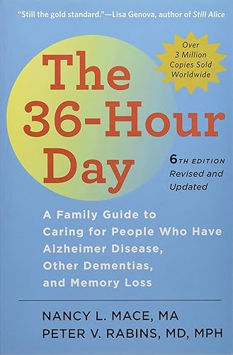The 36-Hour Day: A Family Guide to Caring for People Who Have Alzheimer Disease, Other Dementias, and Memory Loss (A Johns Hopkins Press Health Book)