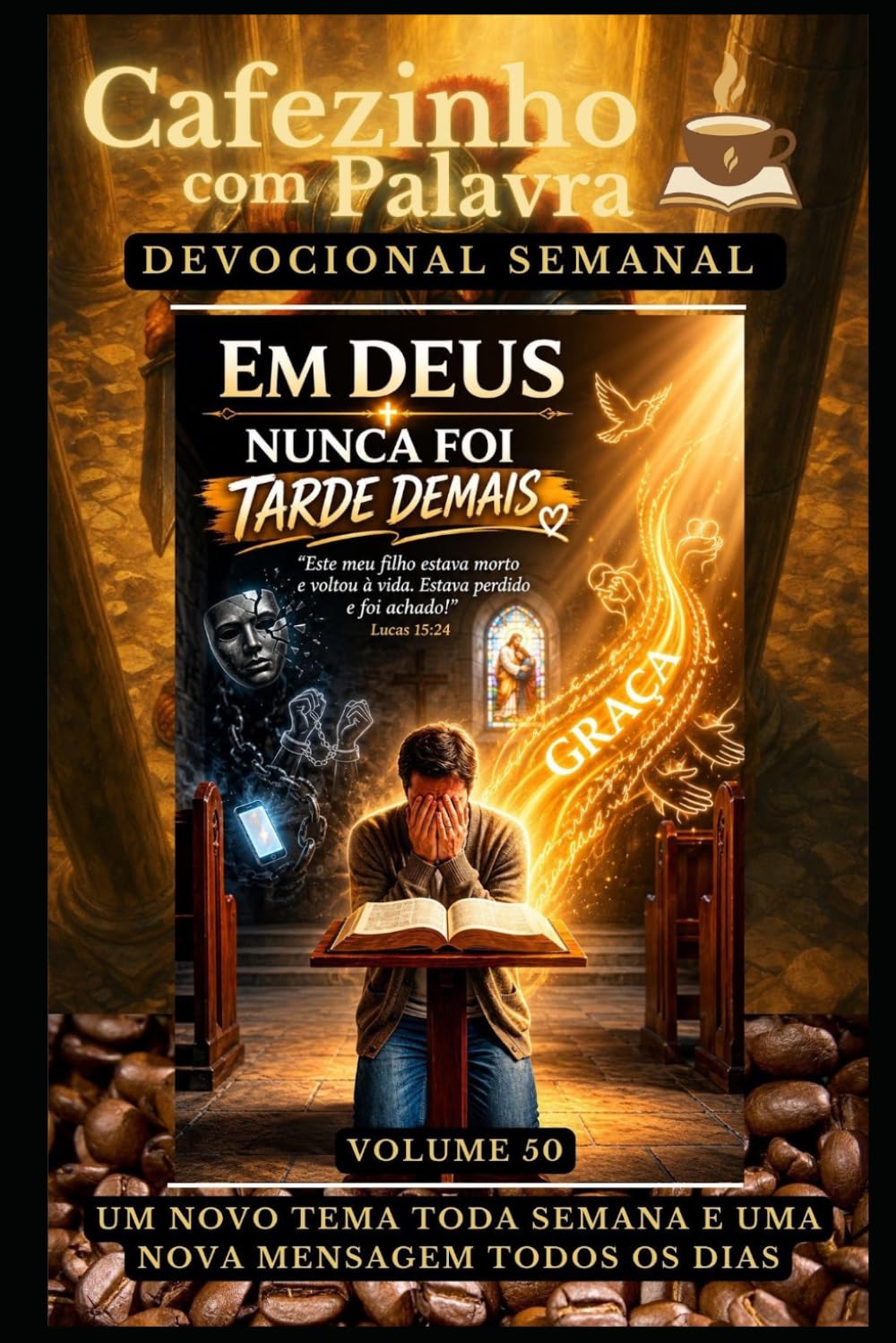 Cafezinho com Palavra – Devocional Semanal – Volume 50: EM DEUS NUNCA FOI TARDE DEMAIS (Cafezinho com Palavra – Devocional de 52 Semanas)