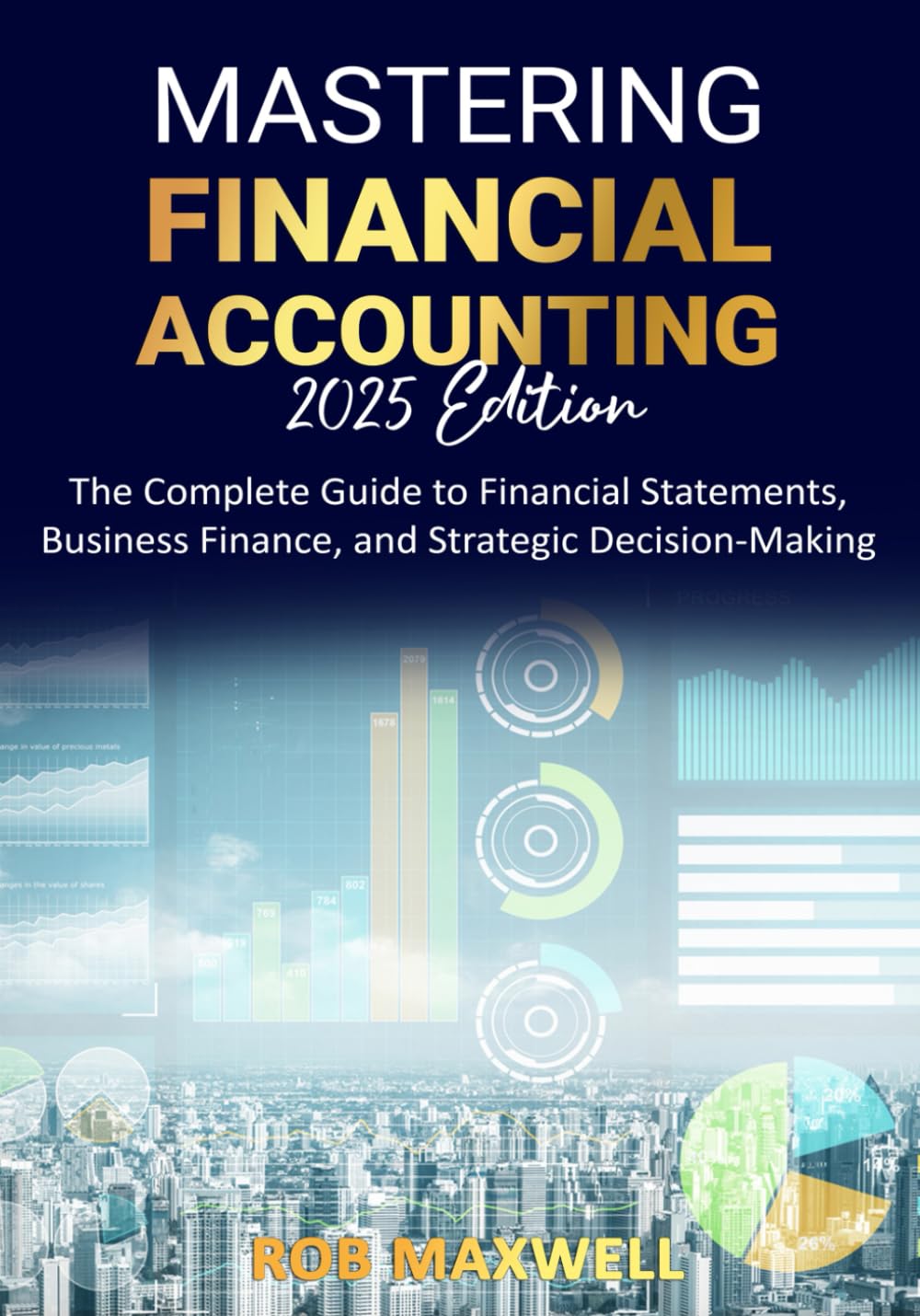 Mastering Financial Accounting: The Complete Guide to Financial Statements, Business Finance, and Cash Flow Management