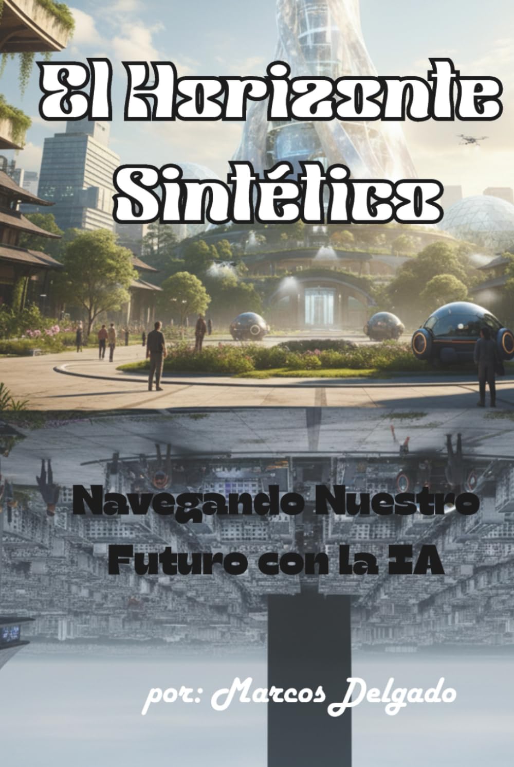 El Horizonte Sintético: Navegando Nuestro Futuro con la IA (Spanish Edition)