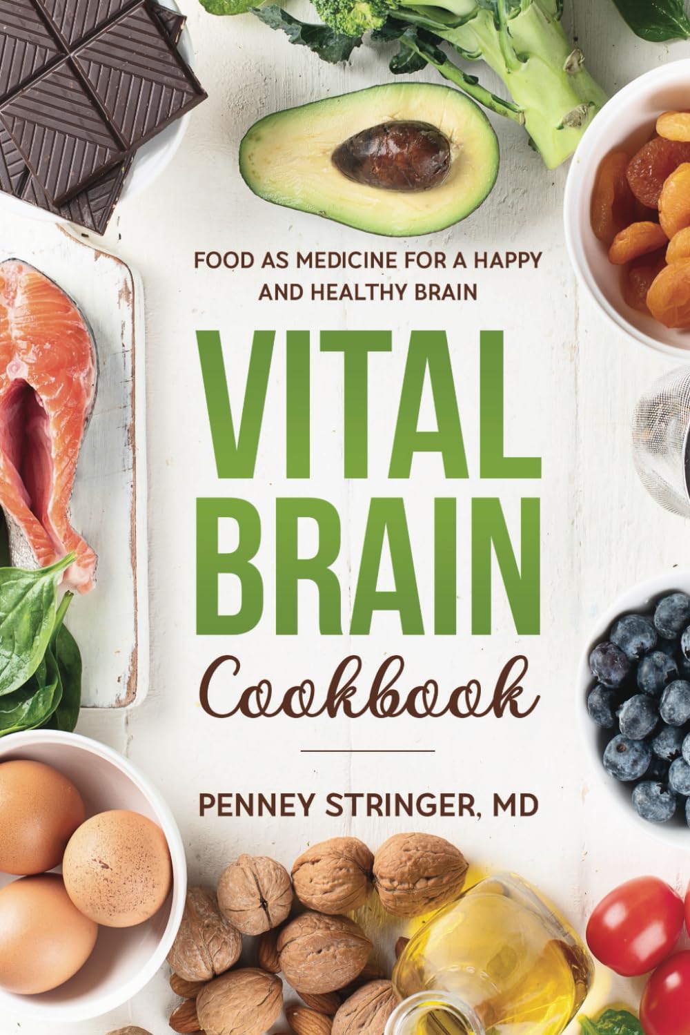 Vital Brain Cookbook: Food as Medicine for a Happy and Healthy Brain