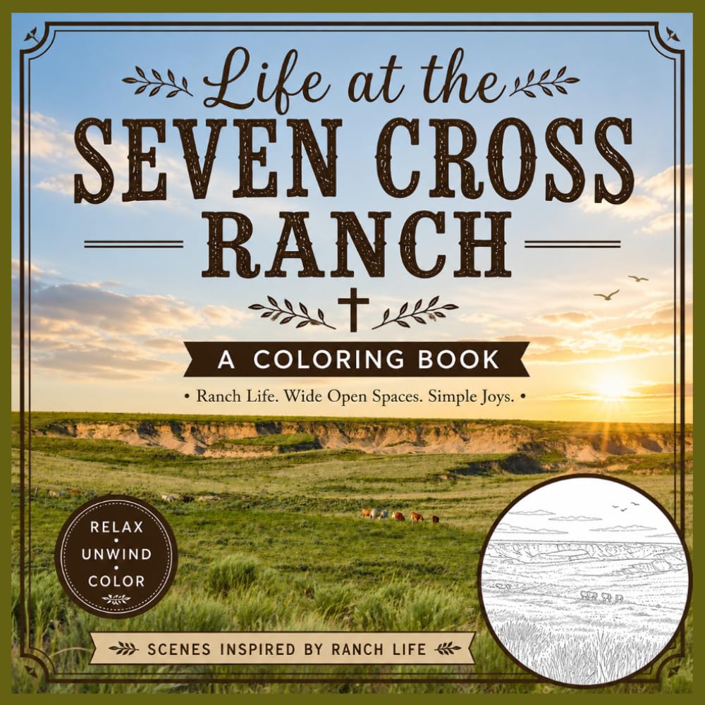 Life at the Seven Cross Ranch: A coloring book inspired by ranch life- Relax, Unwind, Color