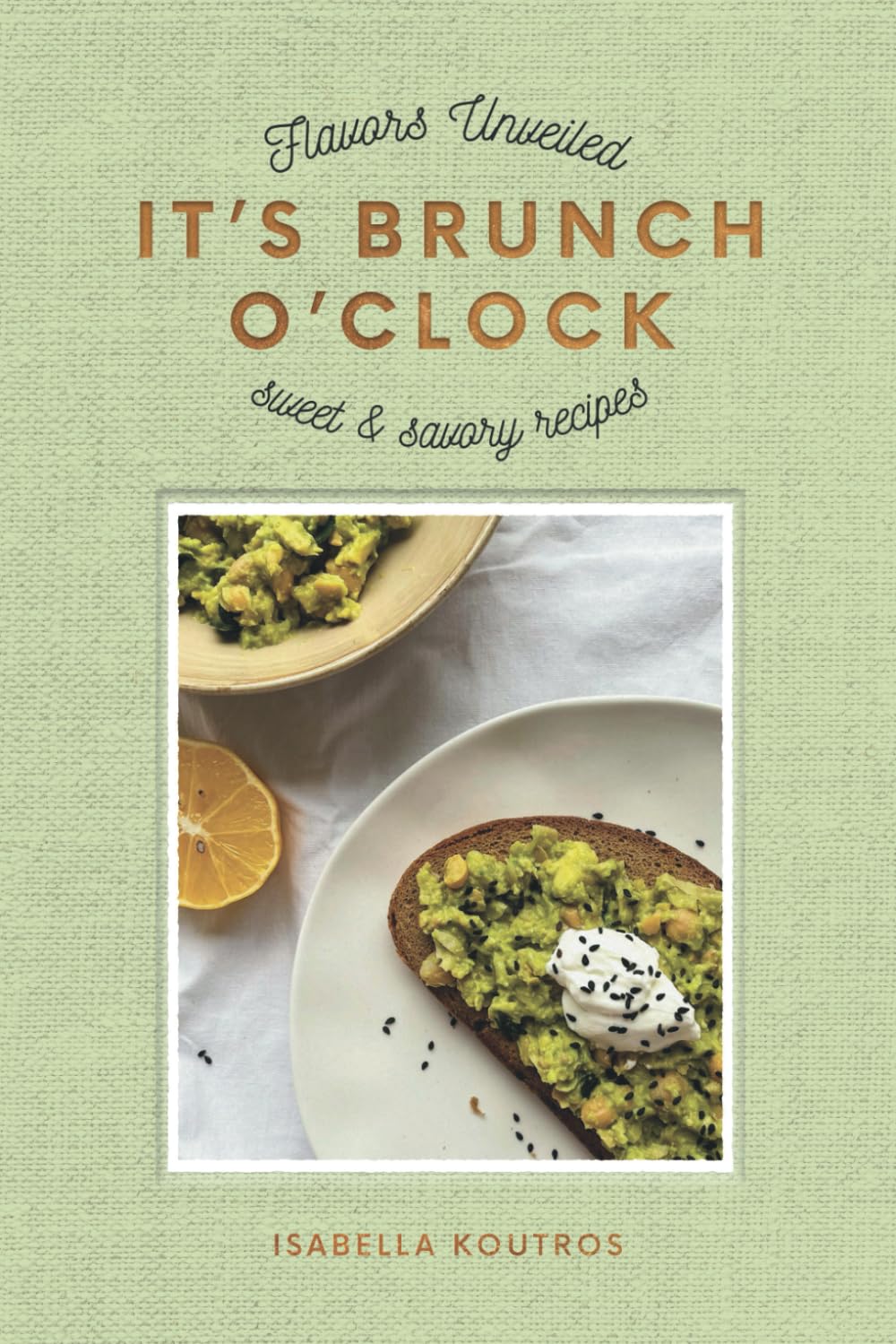 It’s Brunch O’Clock: Sweet & Savory Recipes - Sunday Brunches Made Easy