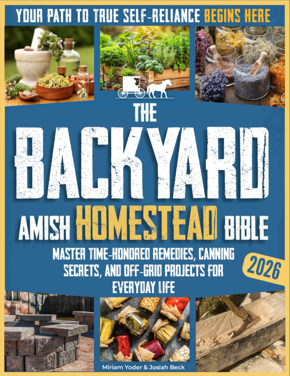 The Backyard Amish Homestead Bible: Your Path to True Self-Reliance Begins Here – Master Time-Honored Remedies, Canning Secrets, and Off-Grid Projects ... Life (The Amish Back-to-Basics Collection)