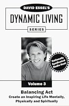 Balancing Act: Create an Inspiring Life Mentally, Physically and Spiritually