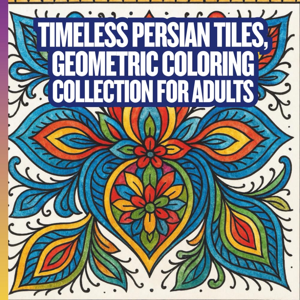 Timeless Persian Tiles, Geometric Coloring Collection for Adults