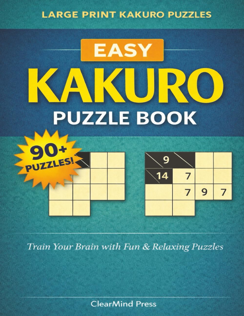 Easy Kakuro Puzzle Book: Large Print Logic Puzzles for Adults | Over 90 Relaxing Brain-Training Challenges with Solutions