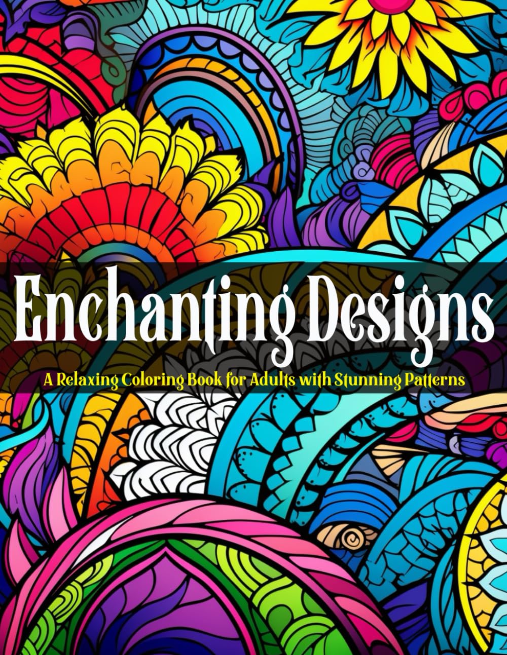 Enchanting Designs: A Relaxing Coloring Book for Adults with Stunning Patterns (Stress Relief Coloring Books Collection)