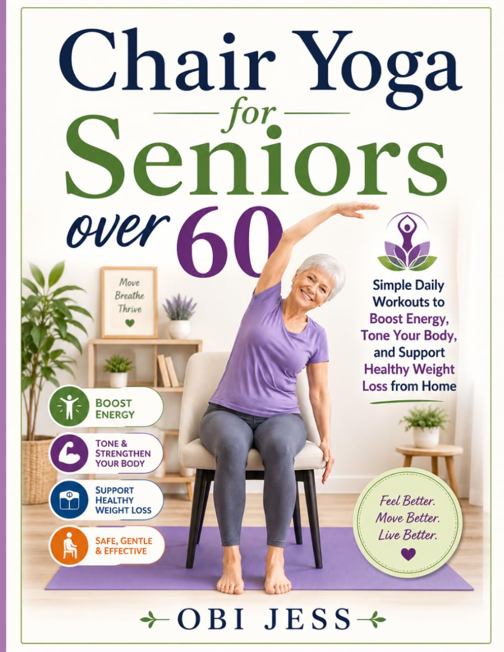 Chair Yoga for Seniors over 60: Simple Daily Workouts to Boost Energy, Tone Your Body, and Support Healthy Weight Loss from Home