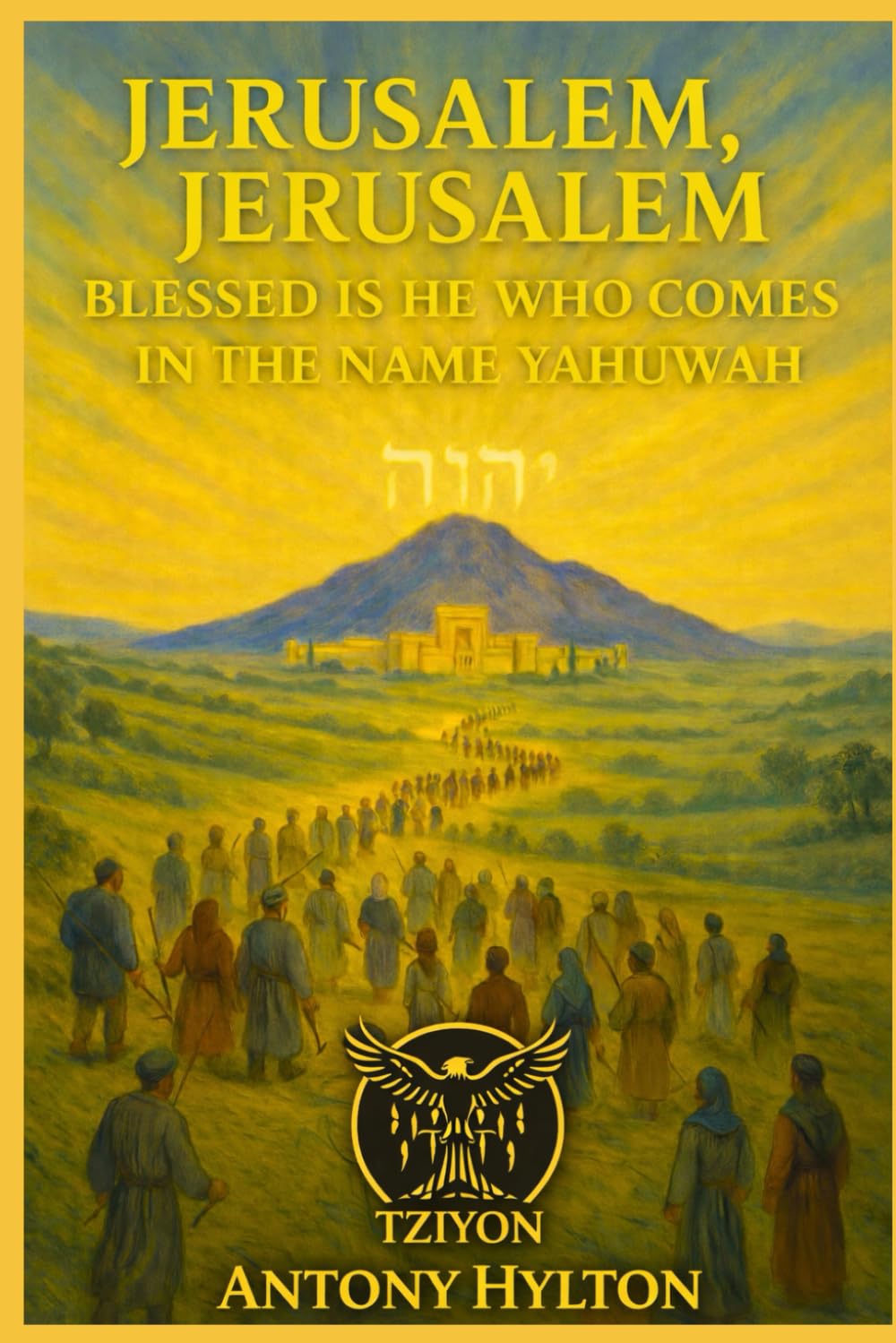Jerusalem Jerusalem: Blessed is He Who Comes in the Name Yahuwah