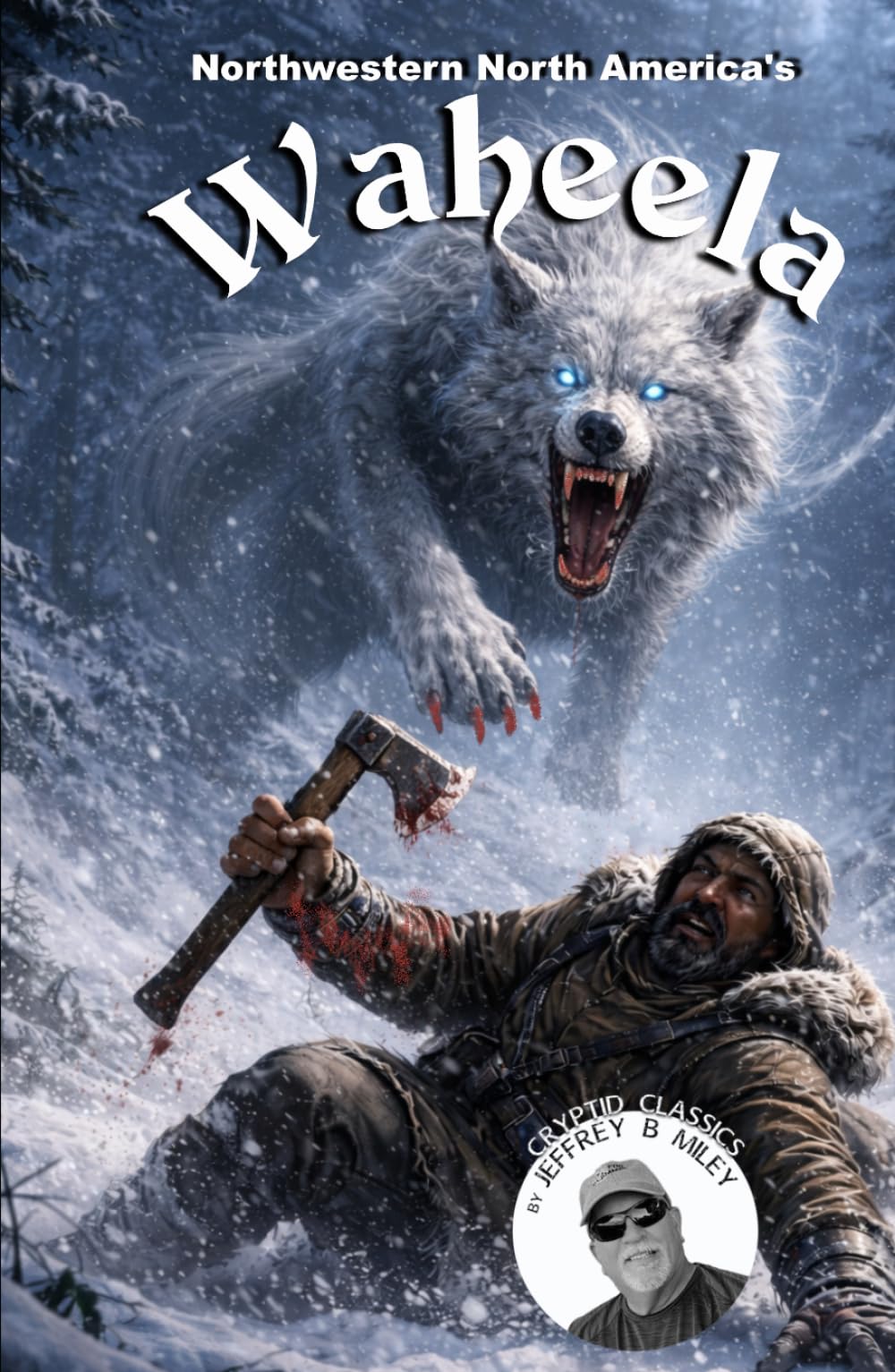 Cryptid Classics #12: Northwestern North America's Waheela (Cryptid Classics By Jeffrey B Miley)