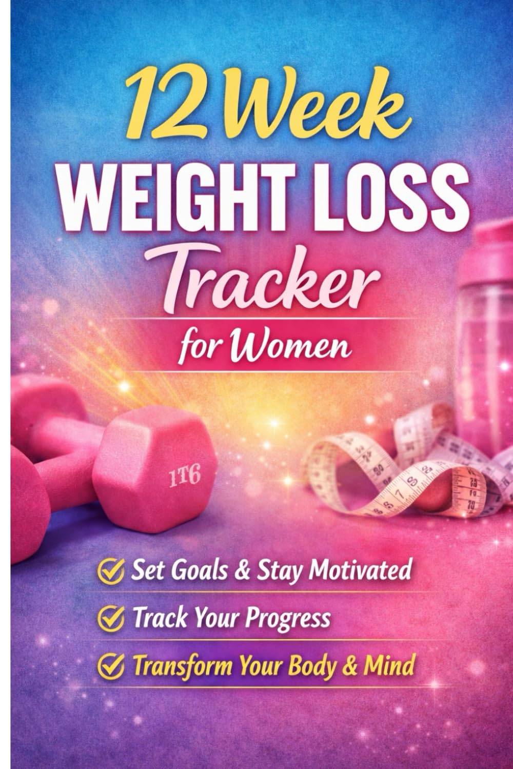12 Week Weight Loss Tracker for Women: Build Healthy Habits, Track Progress, and See Real Results