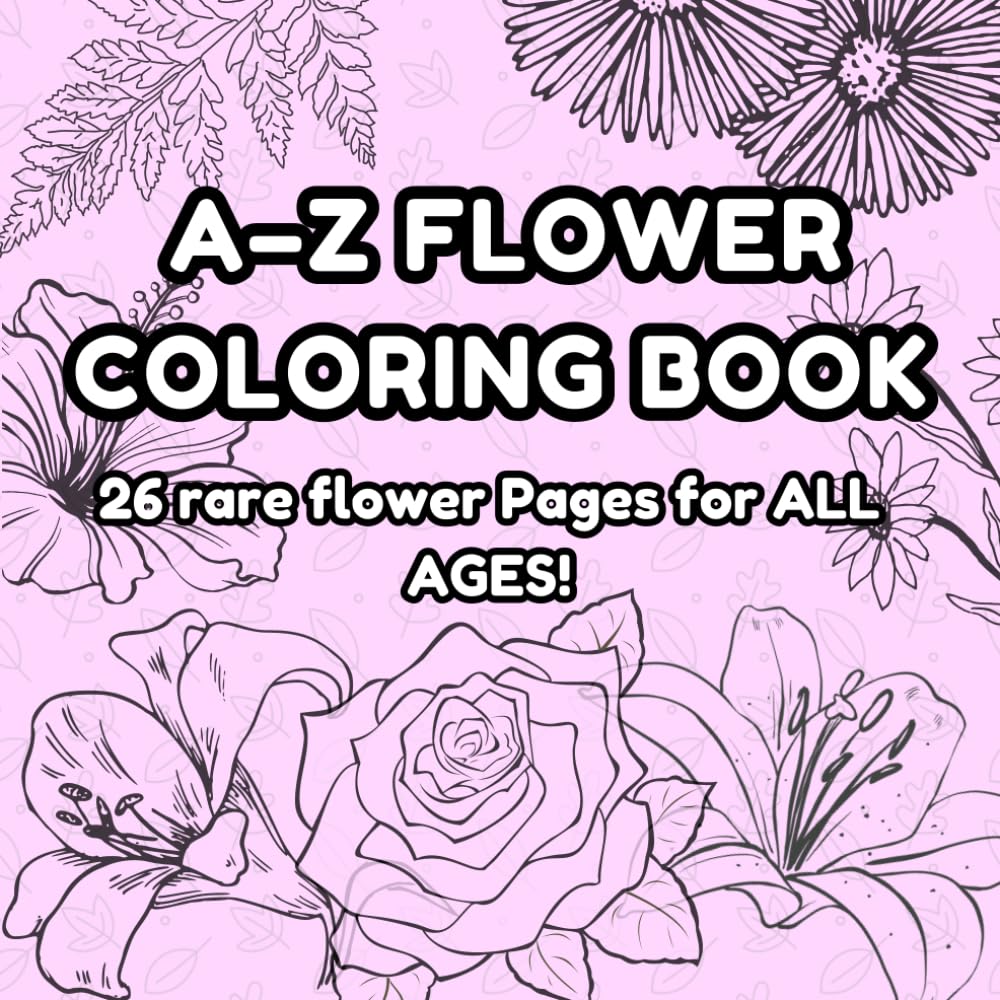 A to Z Flower Coloring Book: Detailed Floral Designs for All Ages