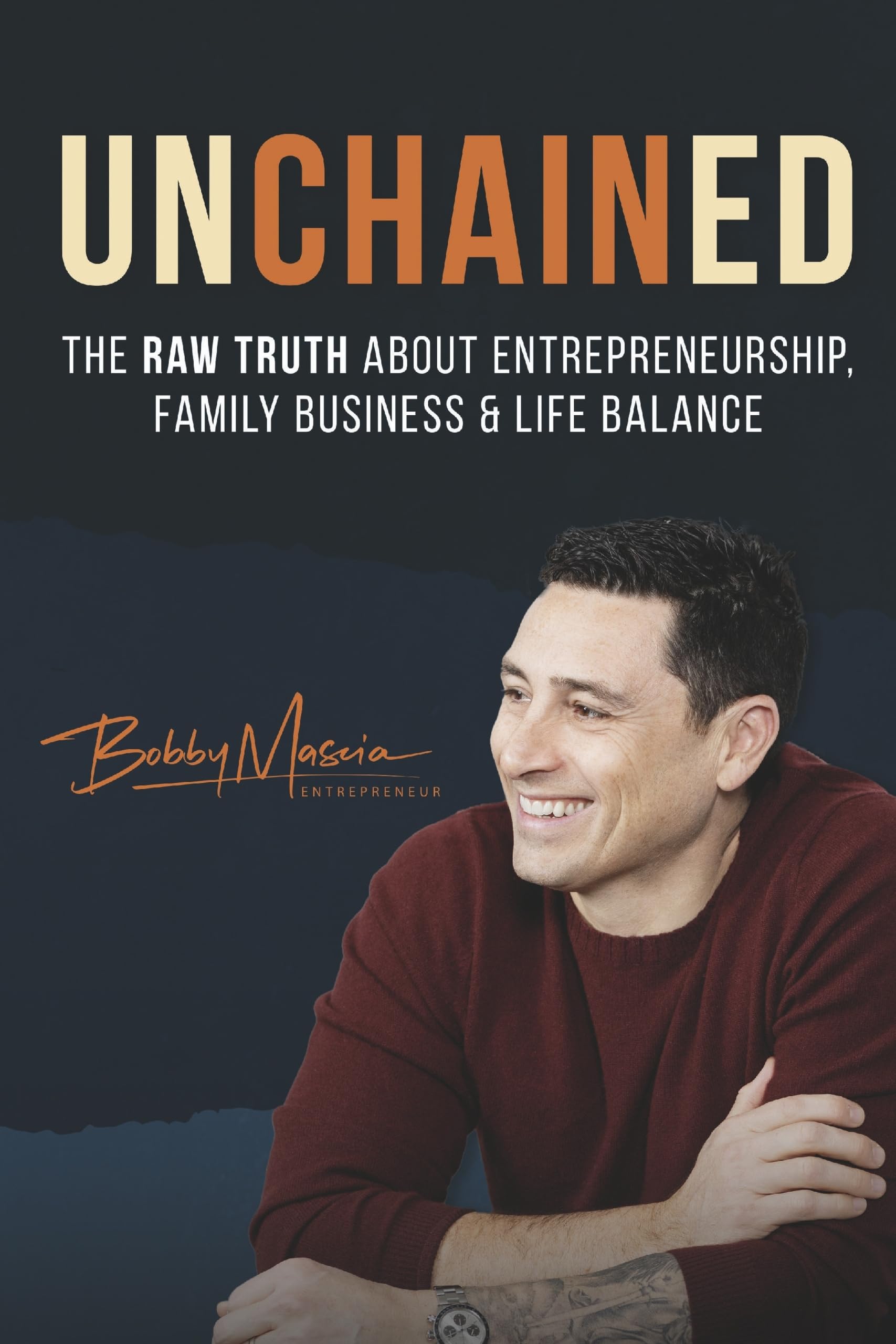 Unchained:: The Raw Truth About Entrepreneurship, Family Business and Life Balance