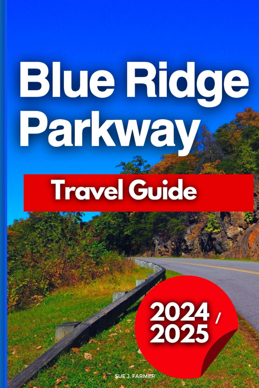 Blue Ridge Parkway Travel Guide: Your Ultimate Tour Book To Experience Breathtaking Vistas, Hidden Gems, and Unforgettable Adventures from Virginia to North Carolina