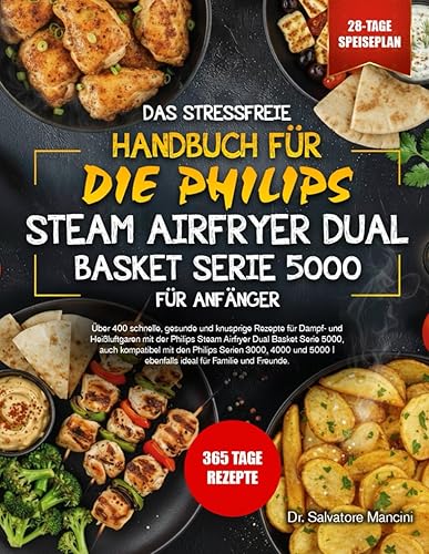 EL MANUAL SIN ESTRÉS DE LA PHILIPS STEAM AIRFRYER DE DOBLE CESTA SERIE 5000 PARA PRINCIPIANTES Más de 400 recetas rápidas, saludables y crujientes