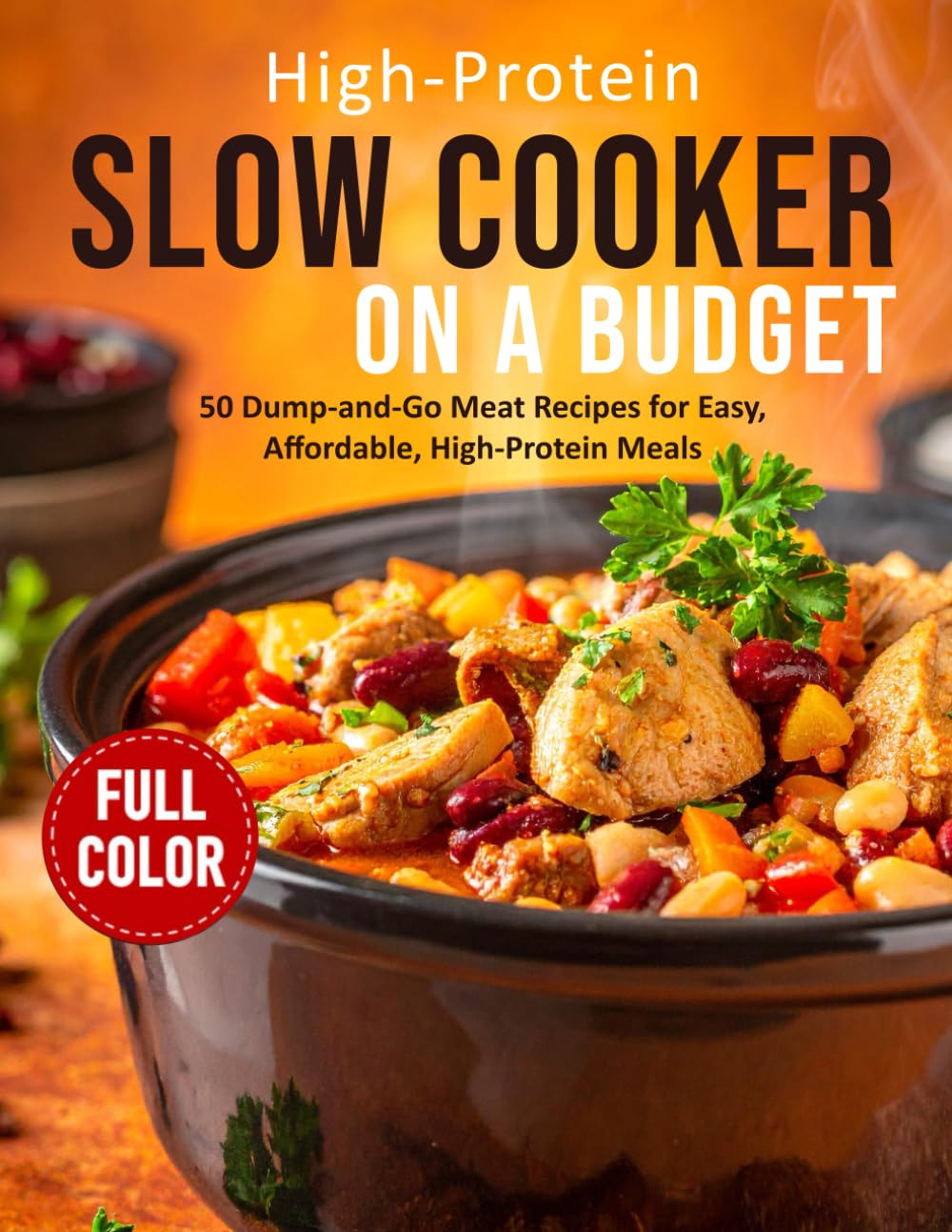 High-Protein Slow Cooker on a Budget: 50 Easy Dump-and-Go Crockpot Meals for Busy People to Build Muscle, Lose Fat, and Save Time