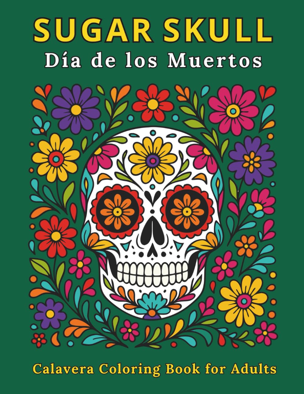 Day of the Dead Coloring Book for Adults: 50 Intricate Calavera and Sugar Skull Designs for Creative Relaxation and Cultural Exploration