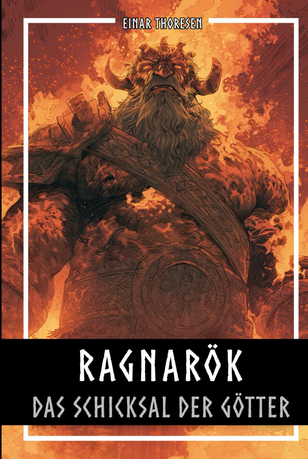 Ragnarök – Das Schicksal der Götter: Die komplette Geschichte der nordischen Weltentstehung und ihres Untergangs (Nordische Mythen & Sagen)