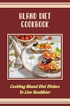 Bland Diet Cookbook: Cooking Bland Diet Dishes To Live Healthier