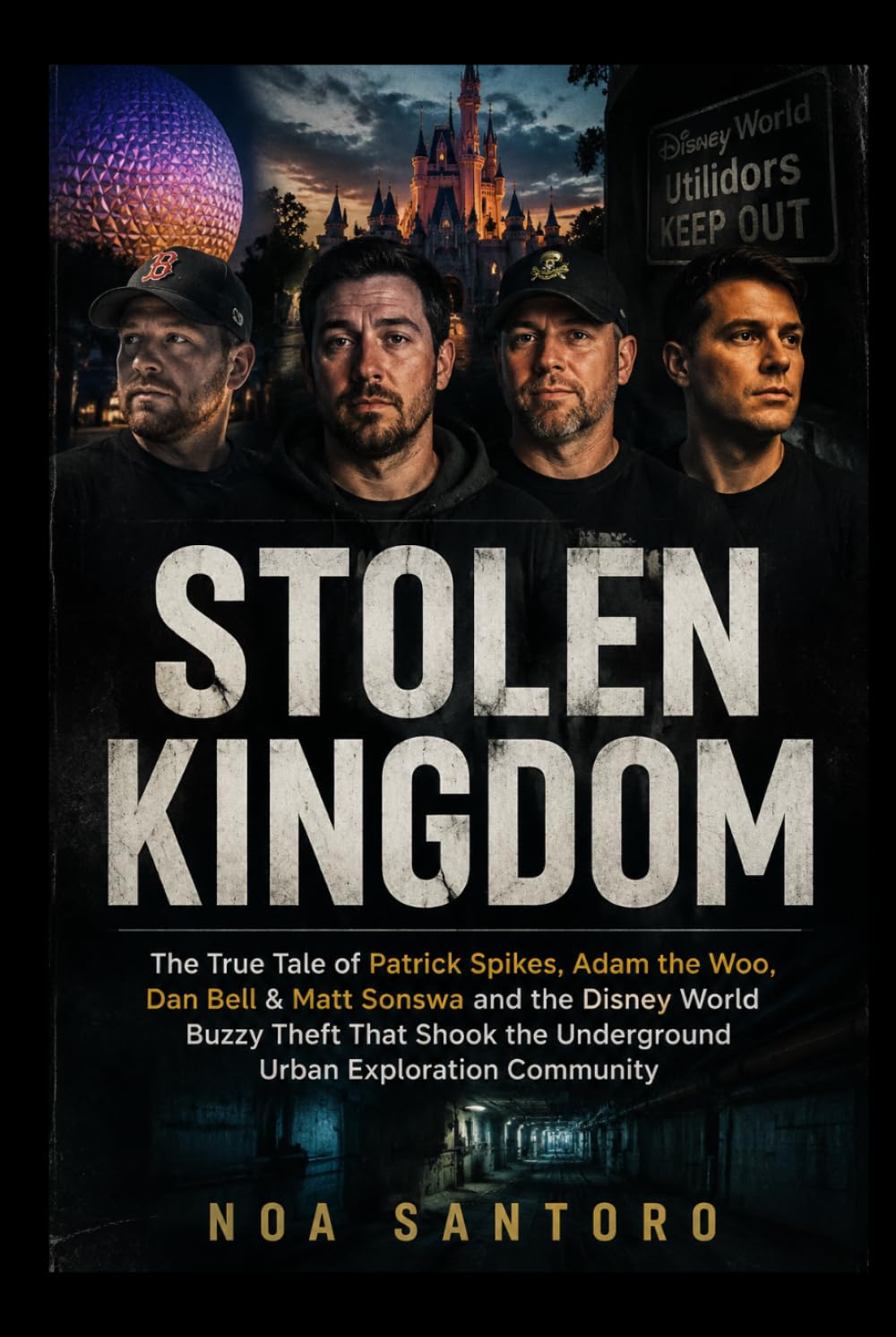 STOLEN KINGDOM: The True Tale of Patrick Spikes, Adam the Woo, Dan Bell & Matt Sonswa and the Disney World Buzzy Theft That Shook the Underground Urban Exploration Community