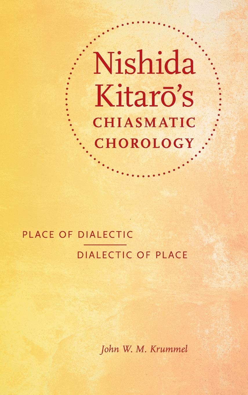 Nishida Kitarō's Chiasmatic Chorology: Place of Dialectic, Dialectic of Place (World Philosophies)      Hardcover – September 1, 2015