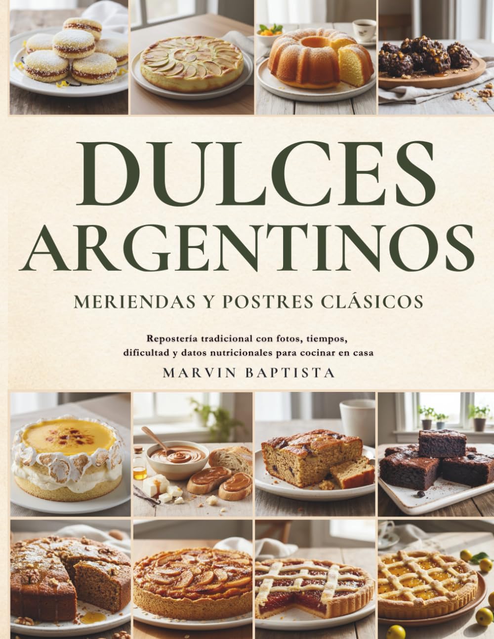 Dulces Argentinos: Meriendas y Postres Clásicos: Repostería tradicional con fotos, tiempos, dificultad y datos nutricionales para cocinar en casa