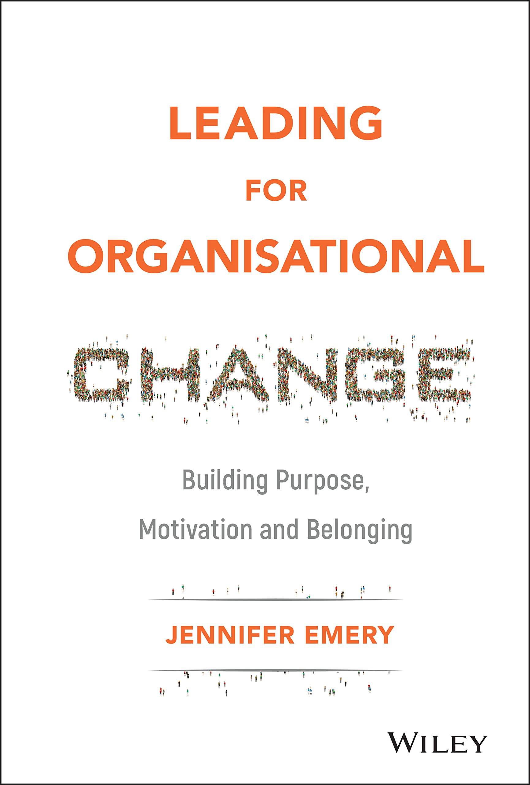 Leading for Organisational Change: Building Purpose, Motivation