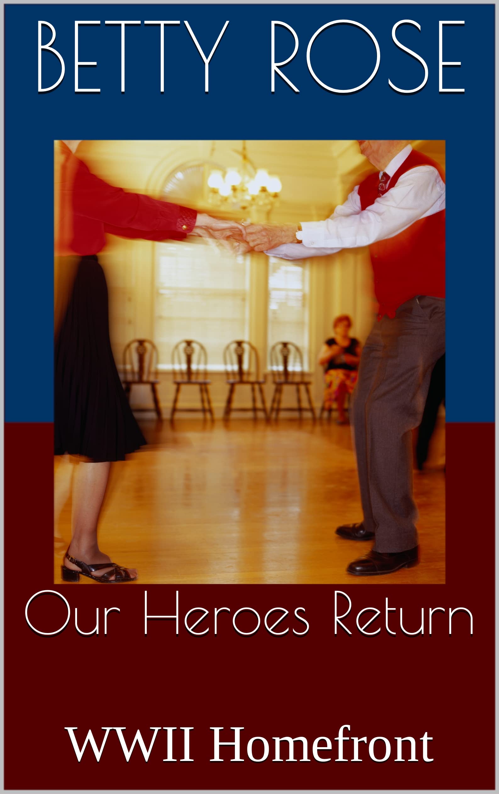 Our Heroes Return: A Free Historical Fiction eBook by Betty Rose