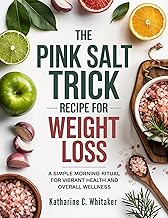 The Pink Salt Trick Recipe for Weight Loss: A Simple Morning Ritual for Vibrant Health and Overall Wellness