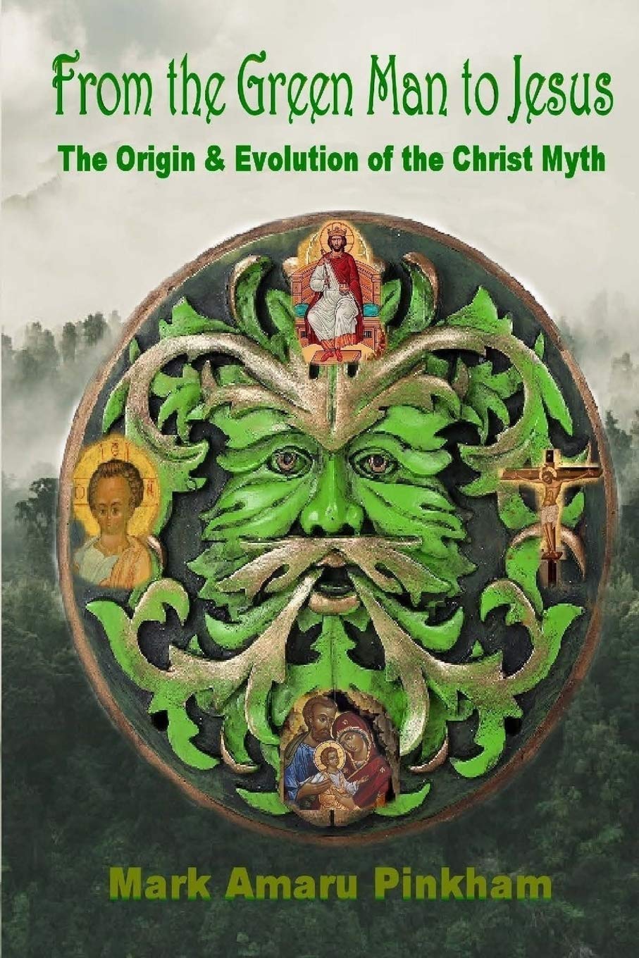 From the Green Man to Jesus: The Origin and Evolution of the Christ Myth Paperback – September 4, 2019